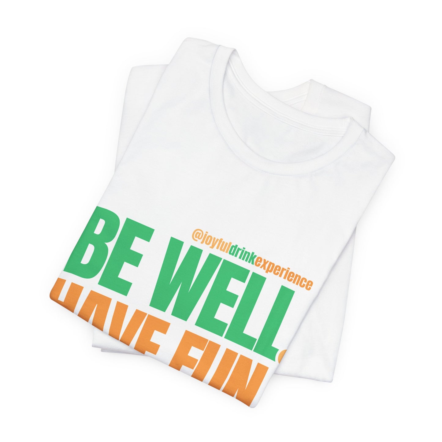 Be Well Have Fun T-Shirt — Wellness & Playful Graphic Tee